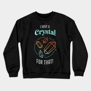 I Have a Crystal for That Crewneck Sweatshirt